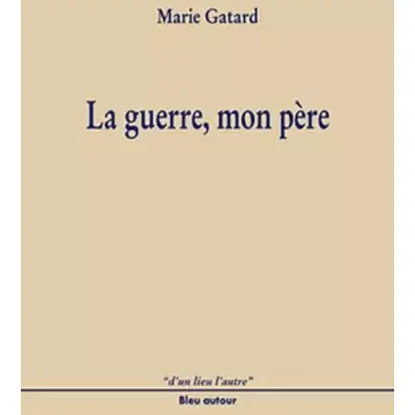 La Guerre, Mon PèRe - Marie Gatard-image