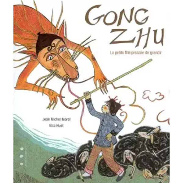 Gong Zhu : La Petite Fille PresséE De Grandir - Jean Michel Morel, Elsa Huet-image