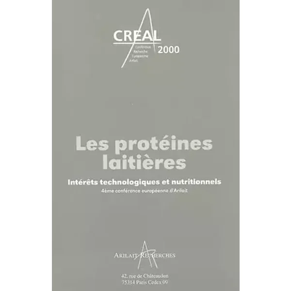 Les Proteines Laitieres. Interets Technologiques Et Nutritionnels, 4eme Conference Europeenne D'Arilait - Collectif
