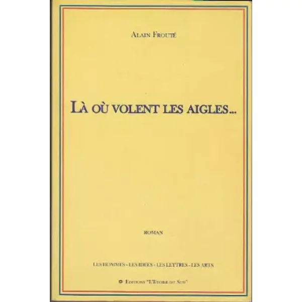 Là Où Volent Les Aigles-- - Alain Frouté-image