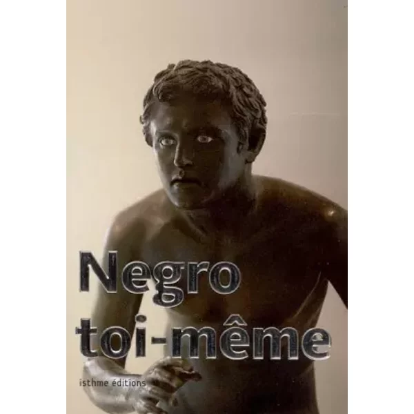 Négro toi-même - Xavier Person, Jean-Marc Huitorel, Patrick Deville, Charles-Arthur Boyer, Collectif