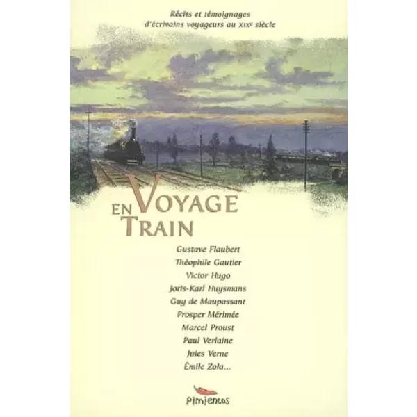Voyage en train - Gustave Flaubert, Théodore Gautier, Victor Hugo, Prosper Mérimée, Collectif