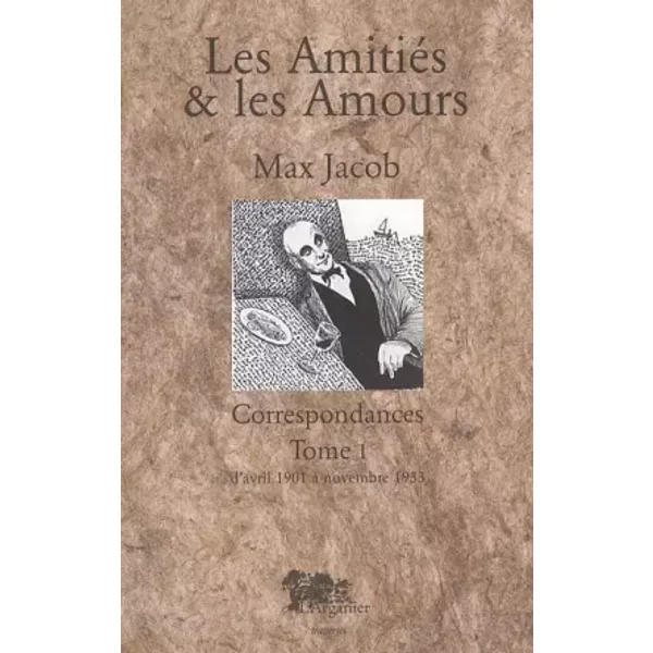 Les Amitiés & les Amours: Tome 1, Correspondance 1901-1933 - Max Jacob, Didier Gompel Netter