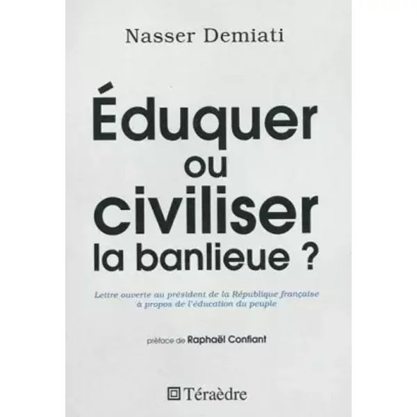 Eduquer Ou Civiliser La Banlieue ? : Lettre Ouverte Au PréSident De La RéPublique à Propos De L'éDucation Du Peuple - Nasser Demiati, RaphaëL Confiant-image