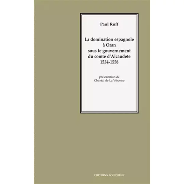 La domination espagnole à Oran sous le gouvernement du comte d'Alcautede - Ruff