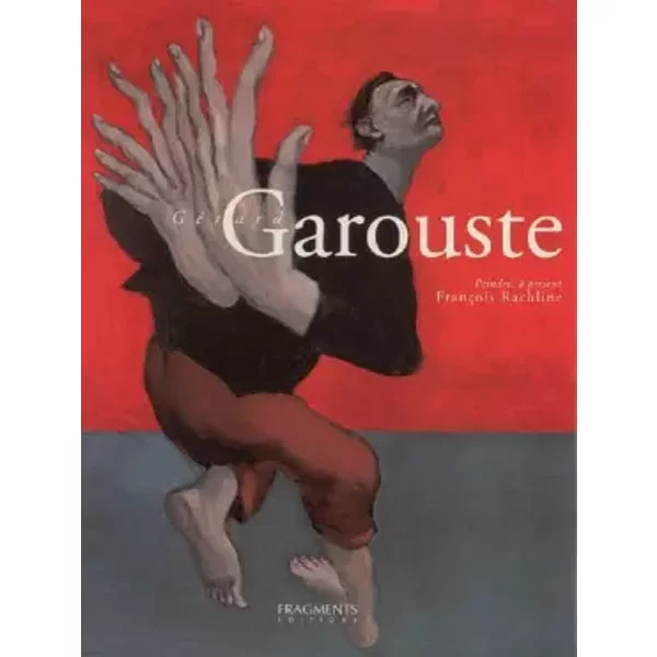 Gérard Garouste : Peindre, à présent - François Rachline