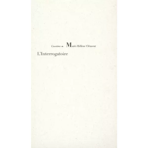 L'Interrogatoire - Marie-Hélène Clément