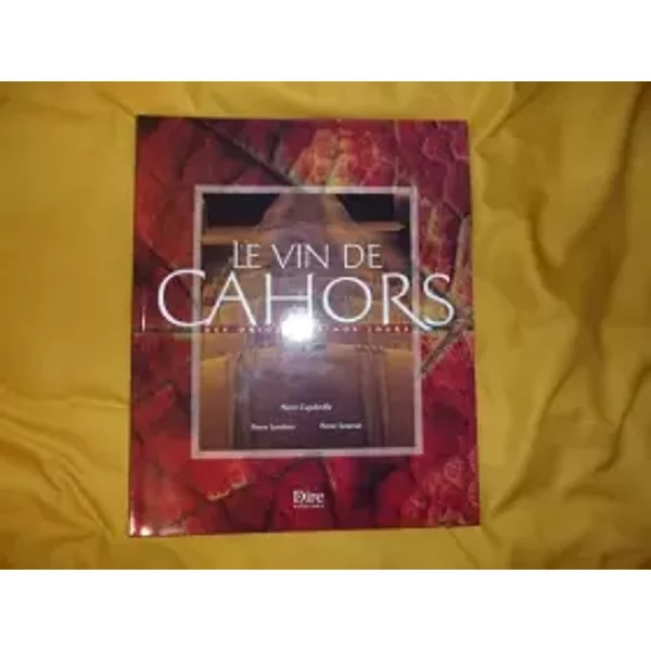 Le Vin De Cahors. Des Origines à Nos Jours - Pierre Capdeville, Pierre Lasvenes, Pierre Sourzat-image