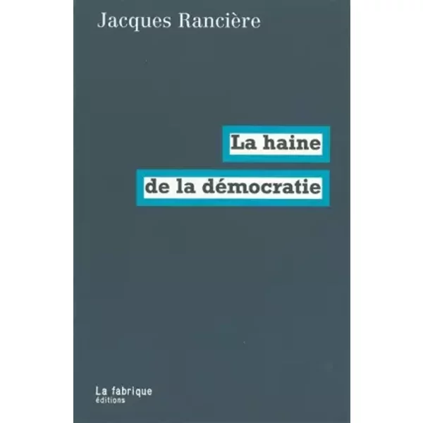 La haine de la démocratie - Jacques Rancière