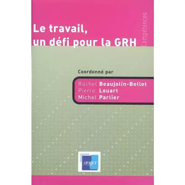 Le travail, un défi pour la GRH - Rachel Beaujolin-Bellet, Pierre Louart, Michel Parlier, Collectif