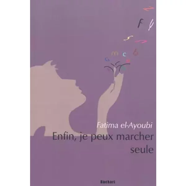 Enfin, je peux marcher seule - Fatima Elayoubi, Laurence Joly