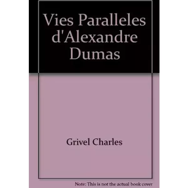 Vies Paralleles d'Alexandre Dumas - Grivel Charles