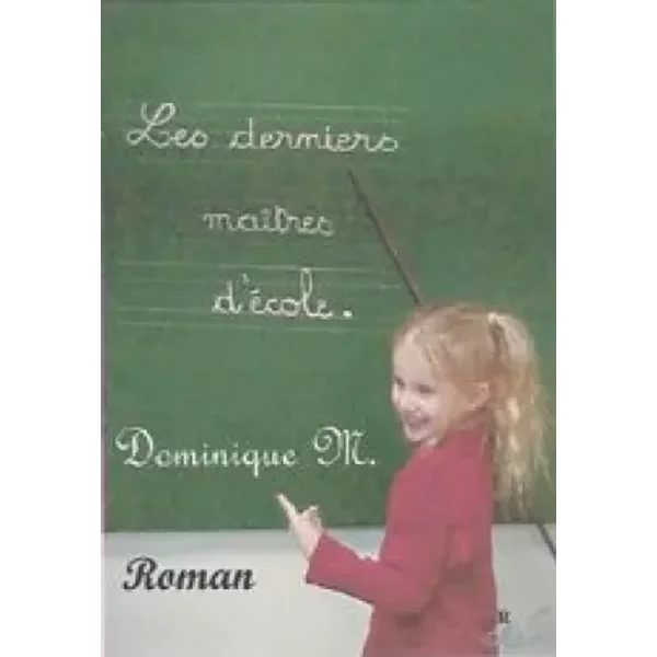Les Derniers Maitres d'Ecole - Dominique Malroux
