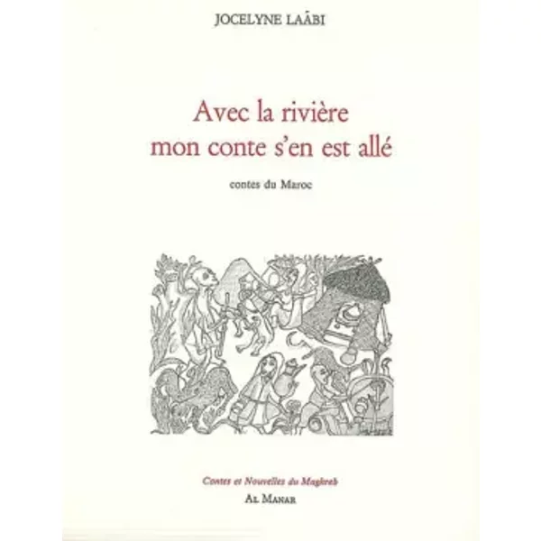Avec la rivière mon conte s'en est allé : Contes du Maroc - Jocelyne Laâbi, Mohammed Lagzouli