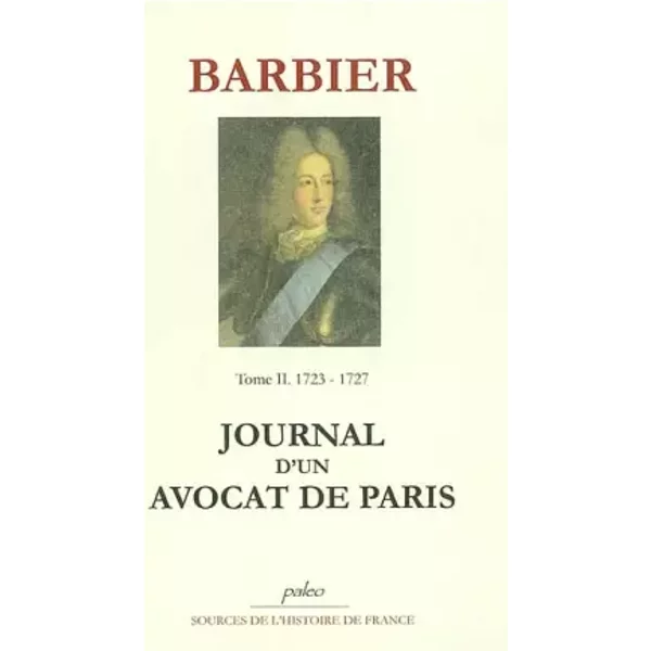 Journal d'un avocat de Paris: Tome 2, Les affaires de Monsieur le Duc (1723-1727) - Edmond-Jean-François Barbier