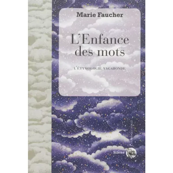 L'enfance des mots : L'étymologie vagabonde - Marie Faucher, Henri Gougaud