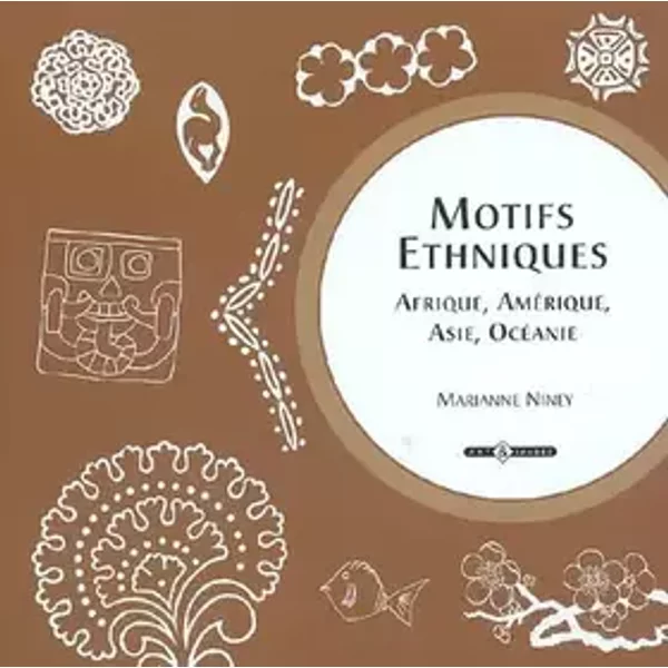 Motifs ethniques: Afrique, Amérique, Asie, Océanie - Marianne Niney