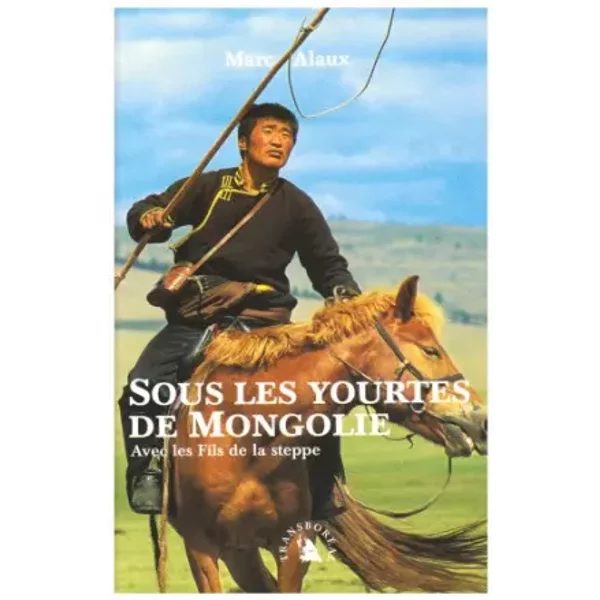 Sous Les Yourtes De Mongolie : Avec Les Fils De La Steppe - Marc Alaux-image