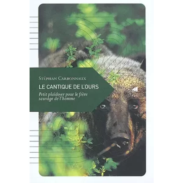 Le Cantique De L'ours, Petit Plaidoyer Pour Le FrèRe Sauvage De L'homme - StéPhan Carbonnaux-image