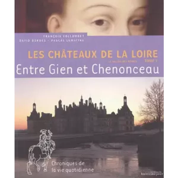 Les Châteaux de la Loire: Tome 1, Entre Gien et Chenonceau - François Collombet, Cyrille Boulay, Pascal Lemaître, David Bordes