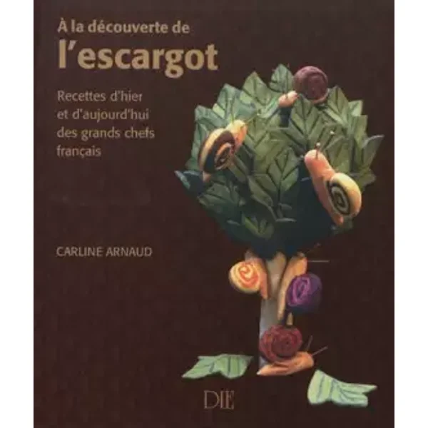 A la découverte de l'escargot : Recettes d'hier et d'aujourd'hui des grands chefs français - Carline Arnaud
