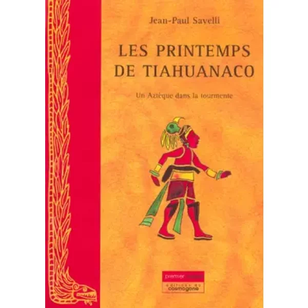 Les Printemps De Tiahuanaco : Un AztèQue Dans La Tourmente - Jean-Paul Savelli-image