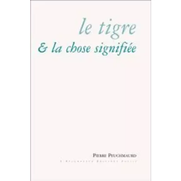 Le Tigre et la chose signifiée - Pierre Peuchmaurd