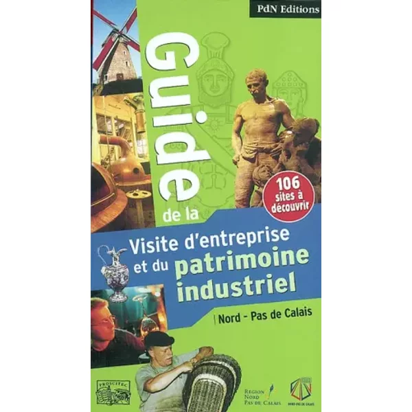 Guide De La Visite D'entreprise Et Du Patrimoine Industriel: Nord-Pas De Calais - Alexandra Benoit, Collectif-image