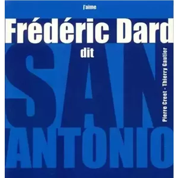 Frédéric Dard dit San Antonio - Pierre Creet, Thierry Gauthier