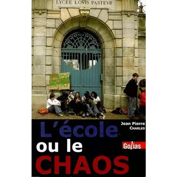L'Ecole ou le Chaos : Le refus de la faillite du système éducatif - Jean-Pierre Charles
