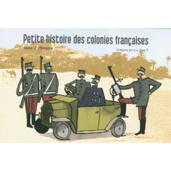 Petite histoire des colonies françaises, Tome 2 : L'Empire - Grégory Jarry, Otto T., Guillaume Heurtault, Thomas Tudoux