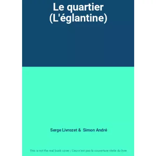 Le quartier (L'églantine) - Serge Livrozet, Simon André