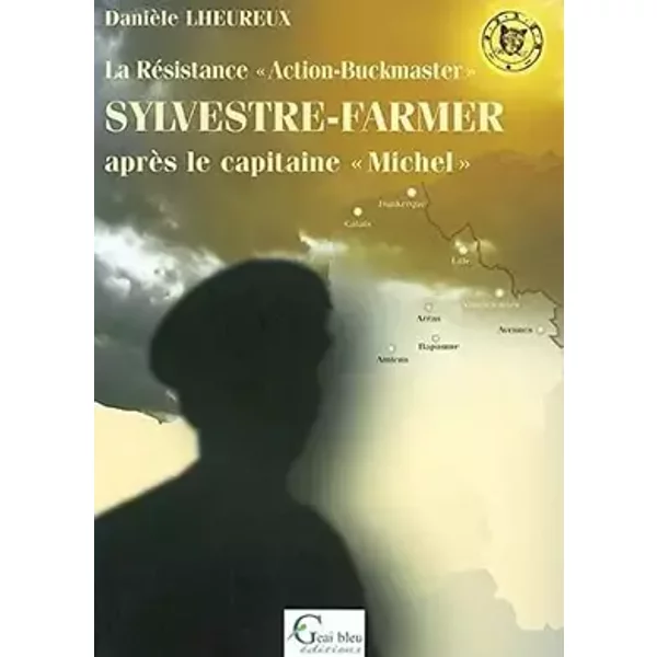 Sylvestre-Farmer Après le capitaine Michel: La Résistance "Action-Buckmaster" - Danièle Lheureux