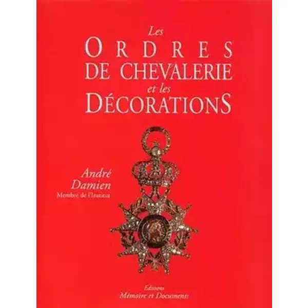 Les ordres de chevalerie et les décorations - André Damien, Jean-Philippe Douin