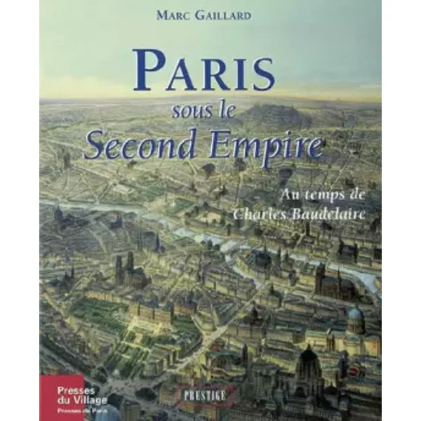 Paris sous le Second Empire.: Au temps de Charles Baudelaire - Marc Gaillard