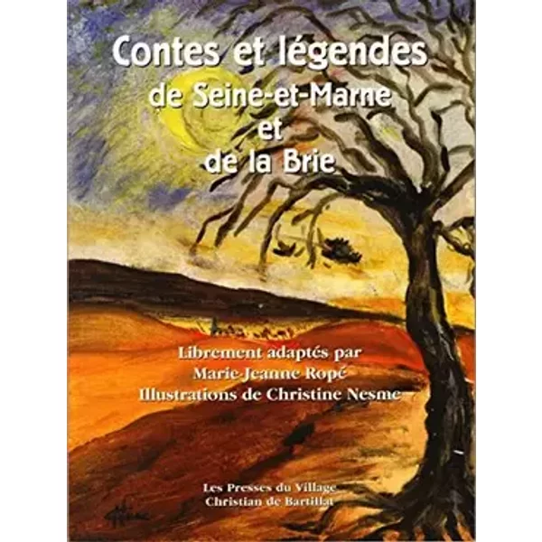 Contes et Legendes de Seine et Marne - Marie Jeanne Rope