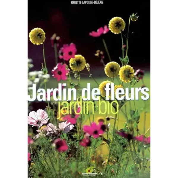 Jardin de fleurs, jardin bio - Brigitte Lapouge-Déjean