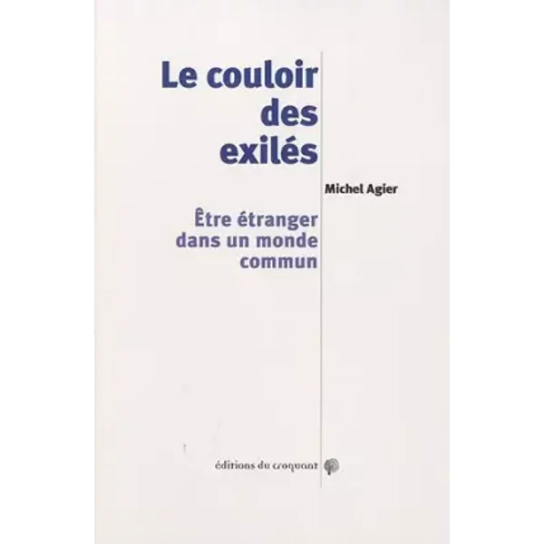 Le couloir des exilés : Etre étranger dans un monde commun - Michel Agier