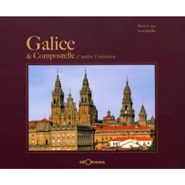 Galice & Compostelle : L'autre Finistère - María Lopo, Yvon Boëlle