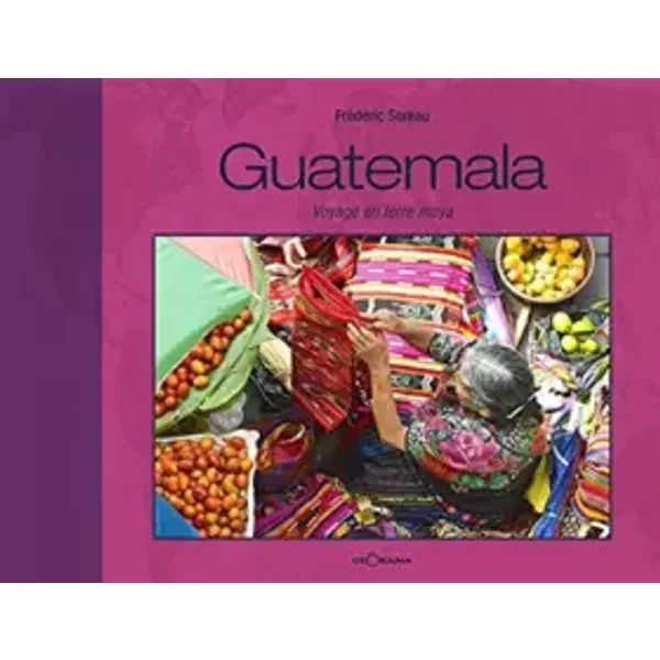 Guatemala voyage en terre Maya - Frédéric Soreau