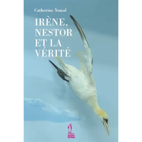 Irène, Nestor et la vérité - Catherine Ysmal