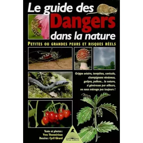 Le guide des Dangers dans la nature : Petites ou grandes peurs et risques réels - Yves Thonnérieux, Cyril Girard