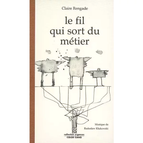 Le fil qui sort du métier: Petite forme pour l'oreille - Claire Rengade