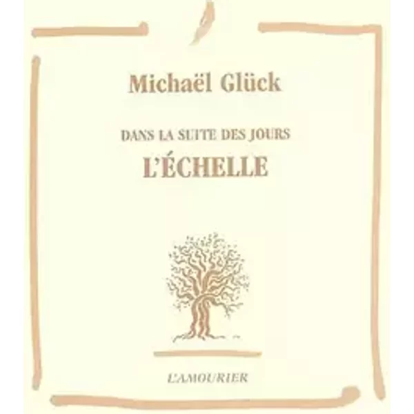 L'échelle : Dans la suite des jours - Michaël Glück