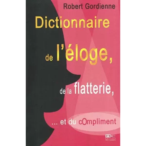 Dictionnaire De L'éLoge, De La Flatterie Et Du Compliment - Robert Gordienne-image