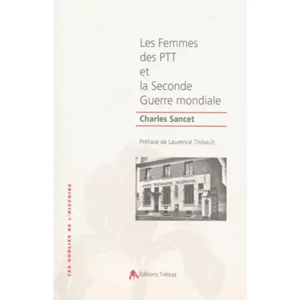 Les femmes des PTT et la seconde guerre mondiale - Charles Sancet, Laurence Thibault