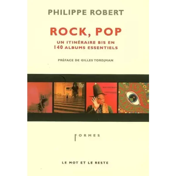 Rock, Pop, Un Itinéraire bis en 140 albums essentiels - Philippe Robert