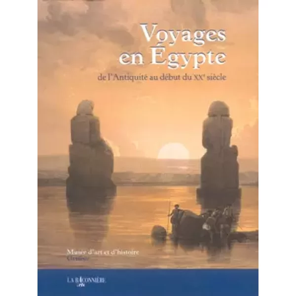 Voyages en Egypte de l'Antiquité au début du XXe siècle - Alain Vaissade, Collectif