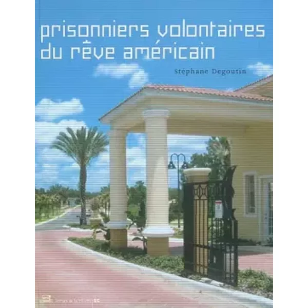 Prisonniers volontaires du rêve Américain - Stéphane Degoutin