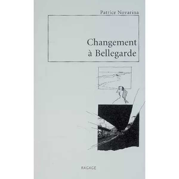Changement à Bellegarde : Nouvelles et dessins - Patrice Novarina